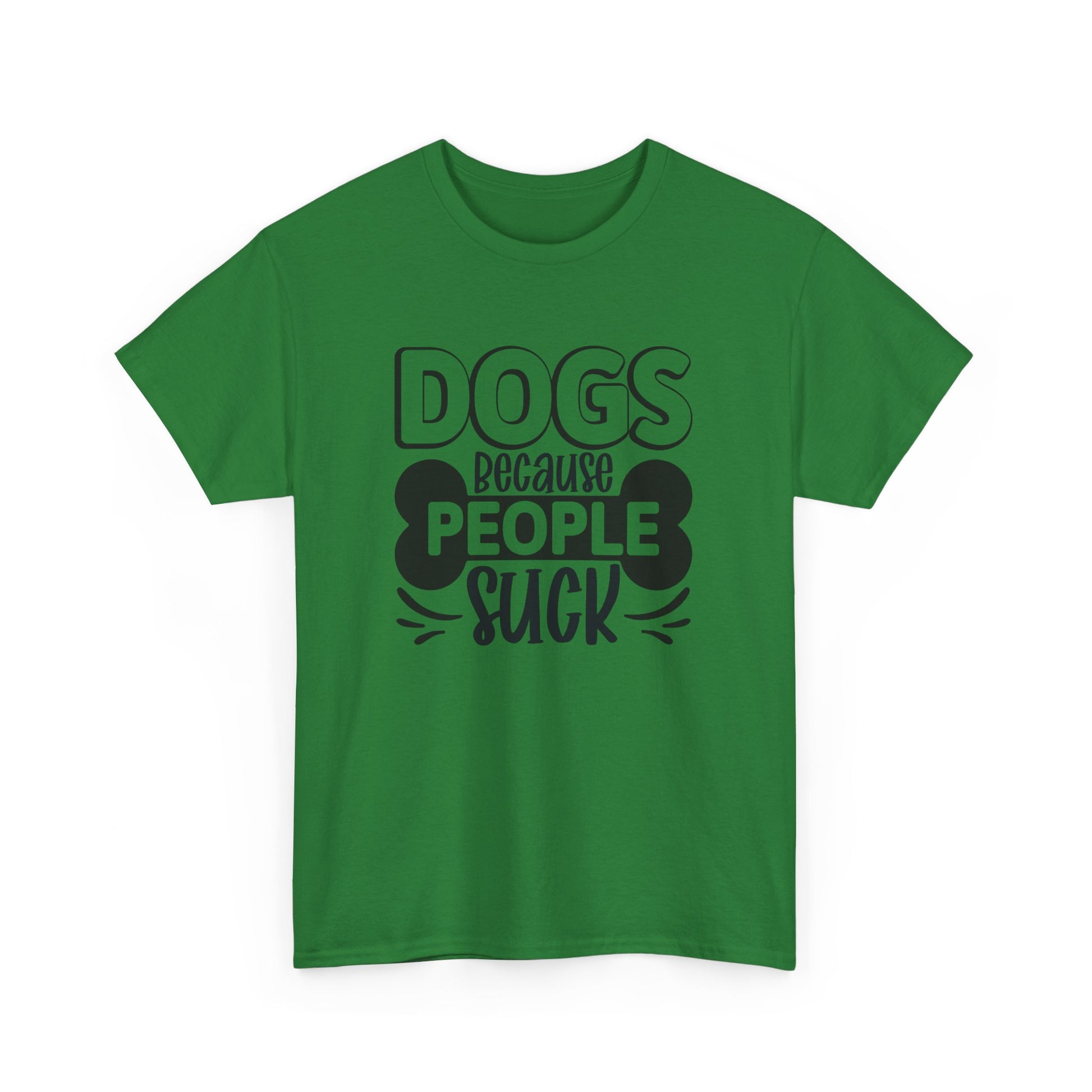 Dogs Because People Suck Unisex Cotton Dogs Lover T-Shirt Turf Green