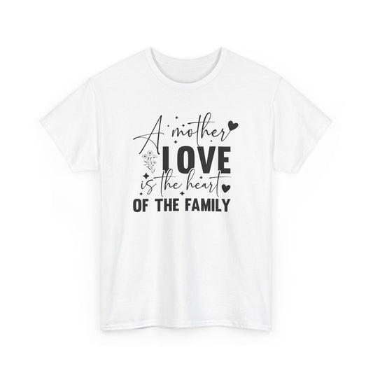 A Mother Love Is The Heart Of The Family Unisex Heavy Cotton Tee