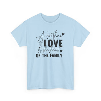 A Mother Love Is The Heart Of The Family Unisex Heavy Cotton Tee