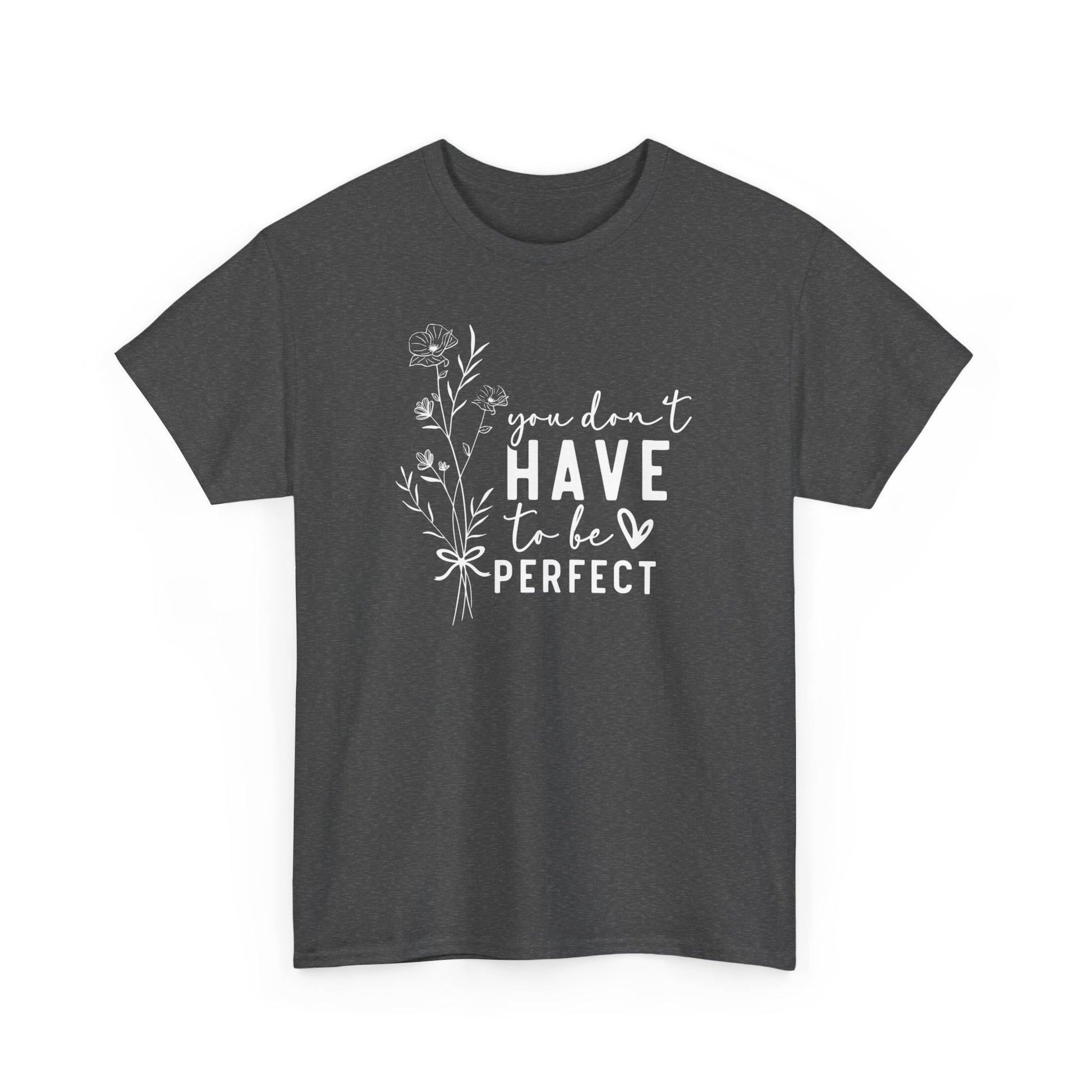 You Don't Have To Be Perfect Unisex Heavy Cotton Tee Black T-Shirt Dark Heather