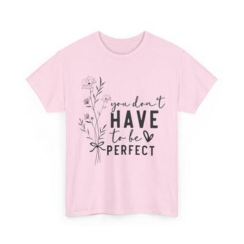 You Don't Have to be Perfect Unisex Heavy Cotton Tee