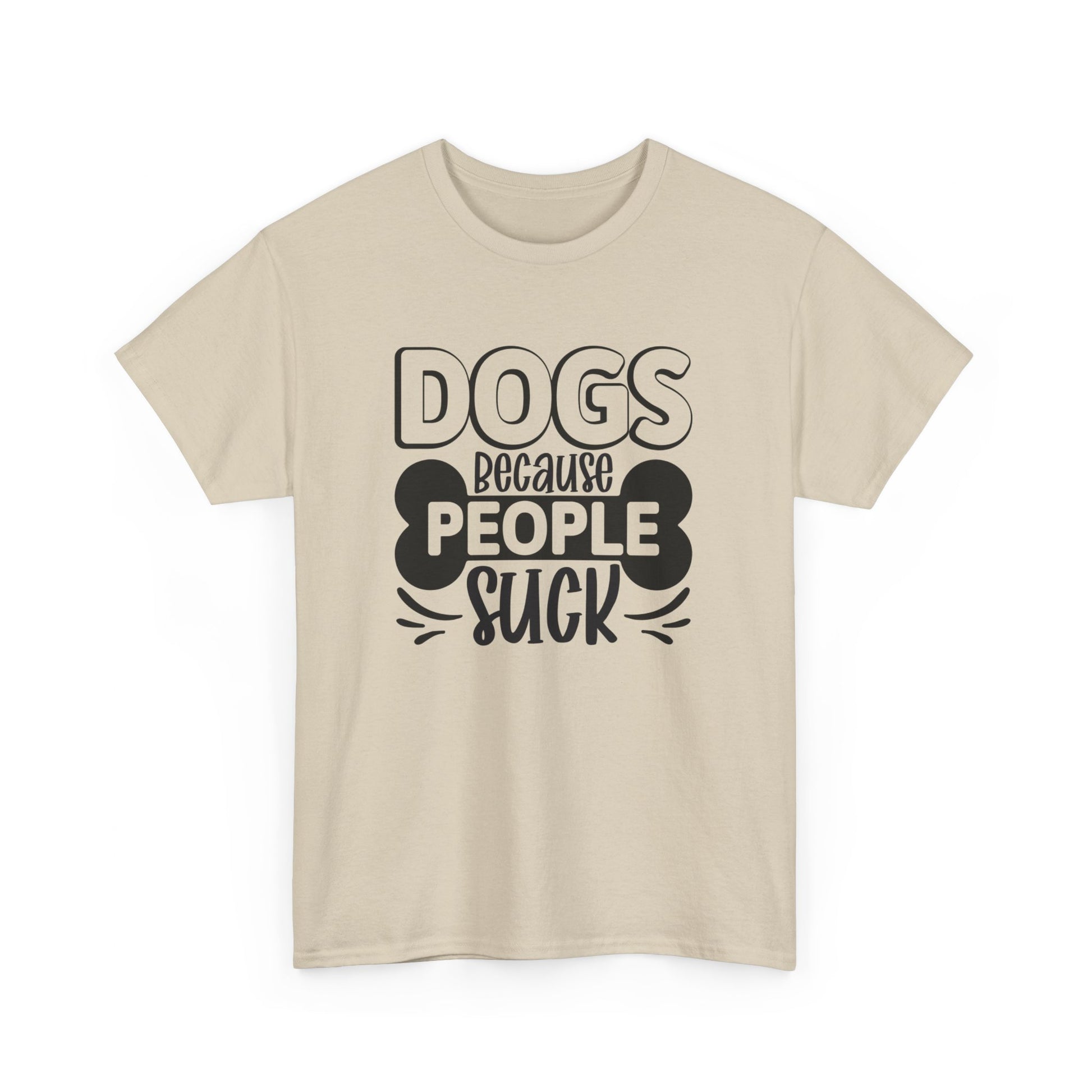 Dogs Because People Suck Unisex Cotton Dogs Lover T-Shirt Sand