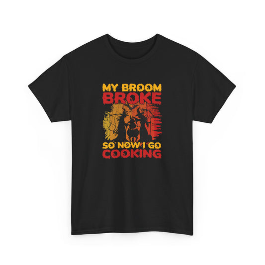 My Broom Broke So Now I Go Cooking T-Shirt Halloween Unisex Heavy Cotton Tee