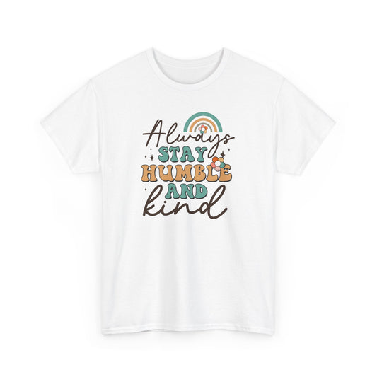 Always Stay Humble And Kind Unisex Heavy Cotton Tee