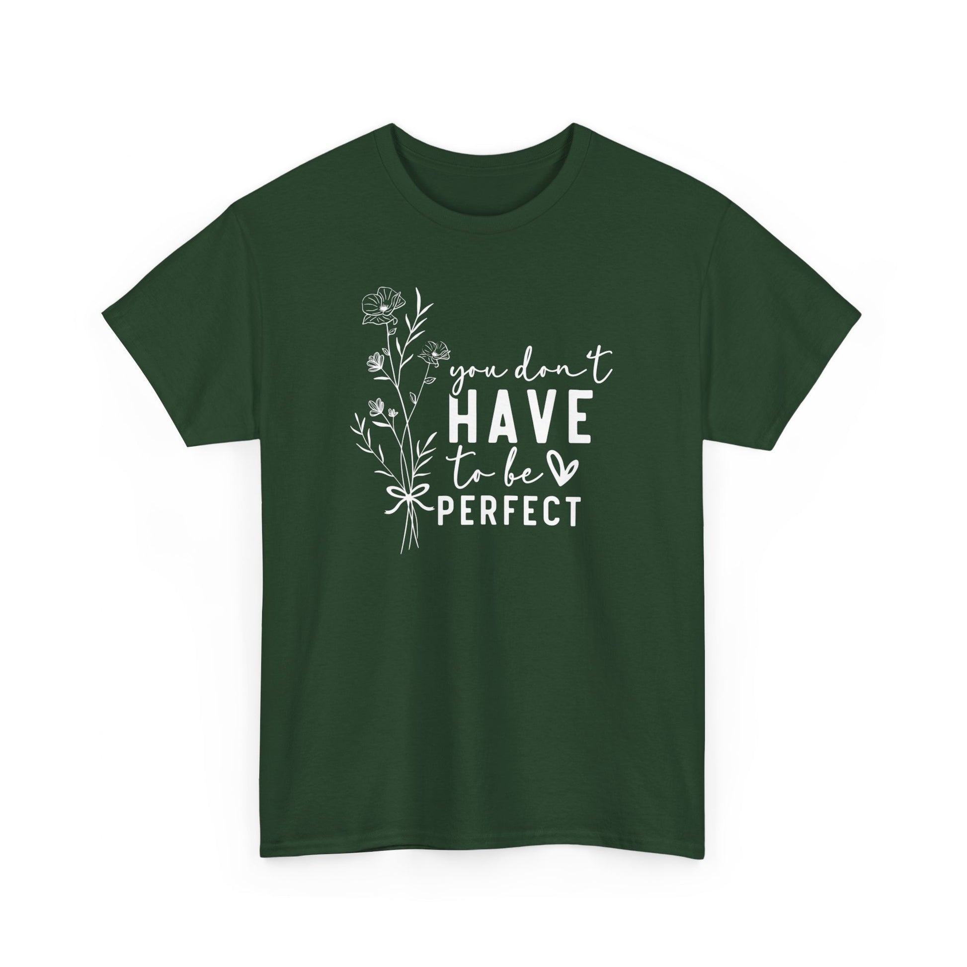 You Don't Have To Be Perfect Unisex Heavy Cotton Tee Black T-Shirt Forest Green