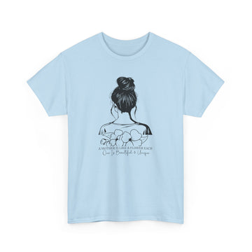 A Mother Is Like A Flower, Each One Beautiful and Unique T-Shirt