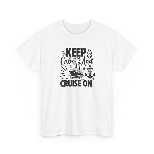 Keep Calm and Cruise on Unisex Heavy Cotton Tee