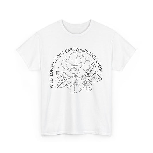 Wildflowers Don't Care Where They Grow T-Shirt Unisex Heavy Cotton Tee