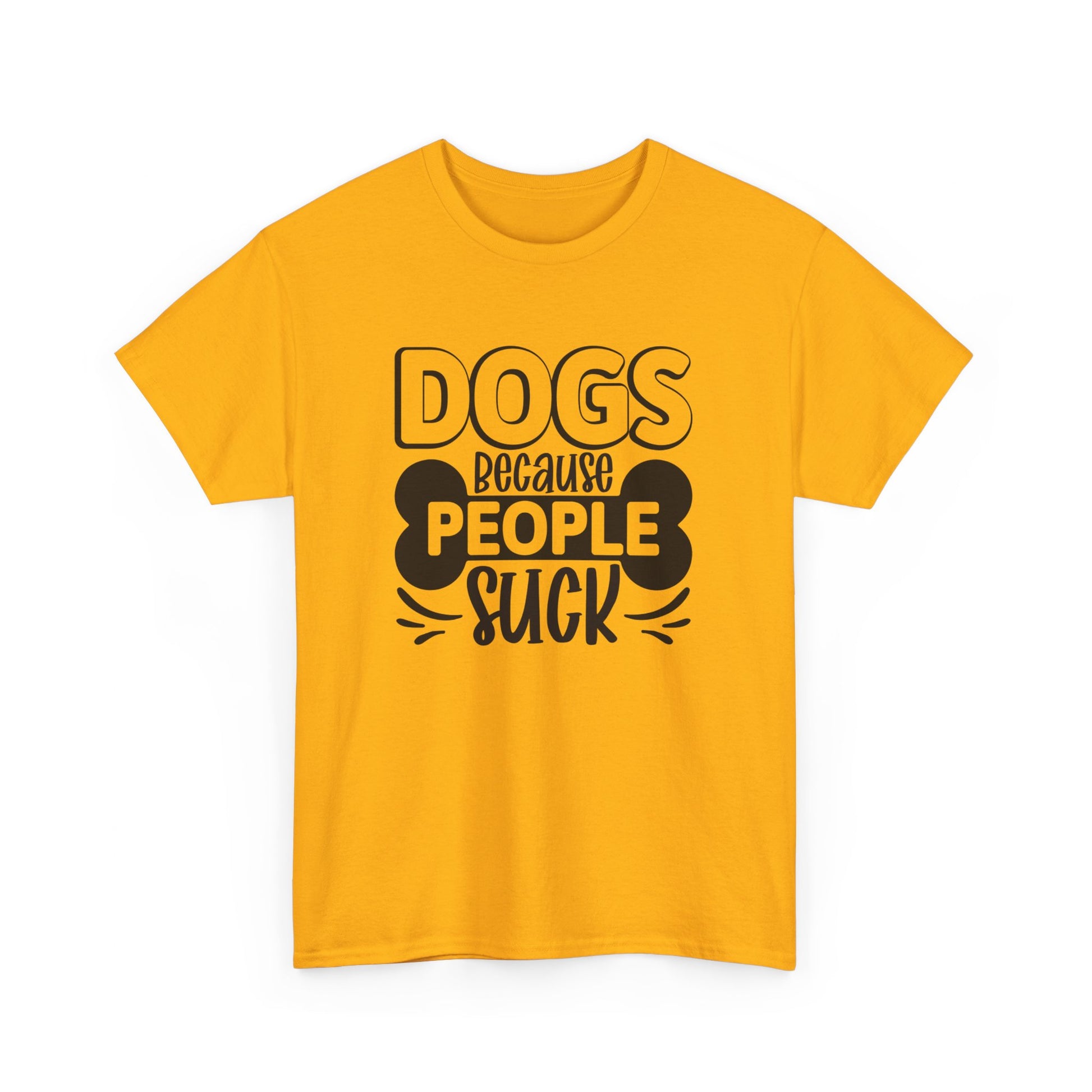 Dogs Because People Suck Unisex Cotton Dogs Lover T-Shirt Gold