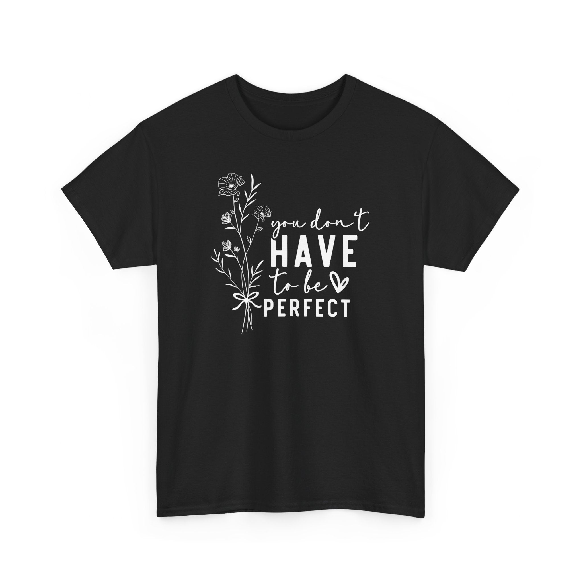 You Don't Have To Be Perfect Unisex Heavy Cotton Tee Black T-Shirt Black