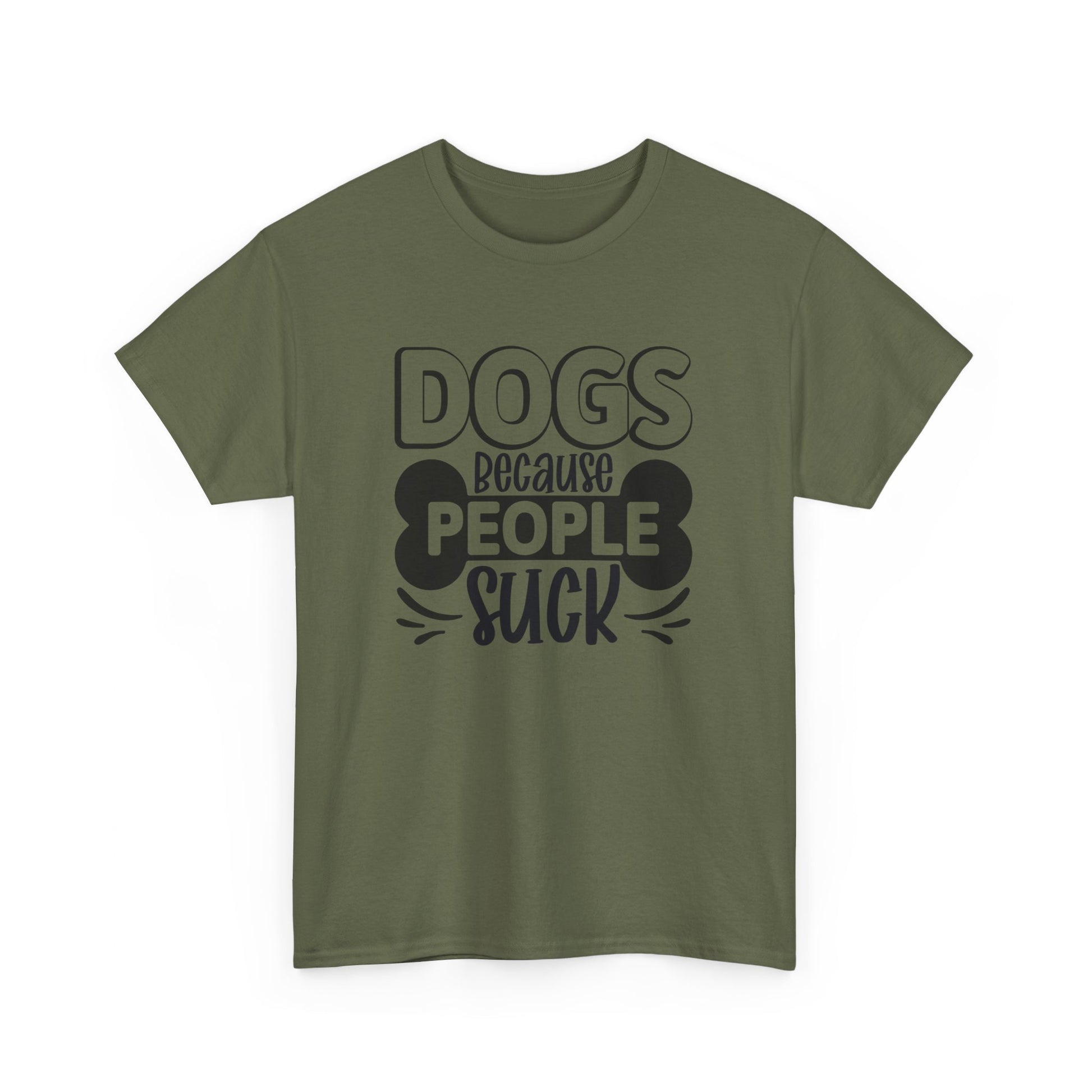 Dogs Because People Suck Unisex Cotton Dogs Lover T-Shirt Military Green