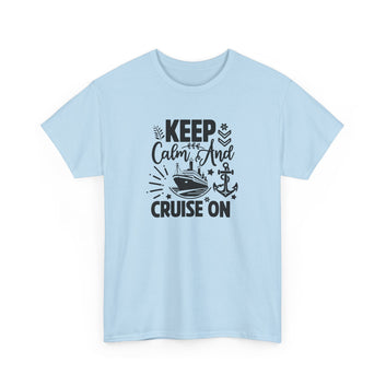 Keep Calm and Cruise on Unisex Heavy Cotton Tee