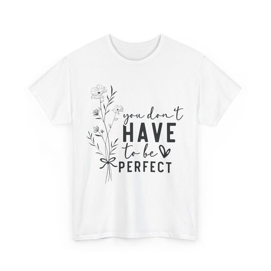 You Don't Have to be Perfect Unisex Heavy Cotton Tee