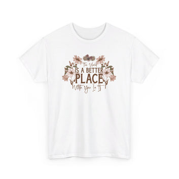 Is A Better Place: Unisex Heavy Cotton Tee, Mental Health T-Shirt